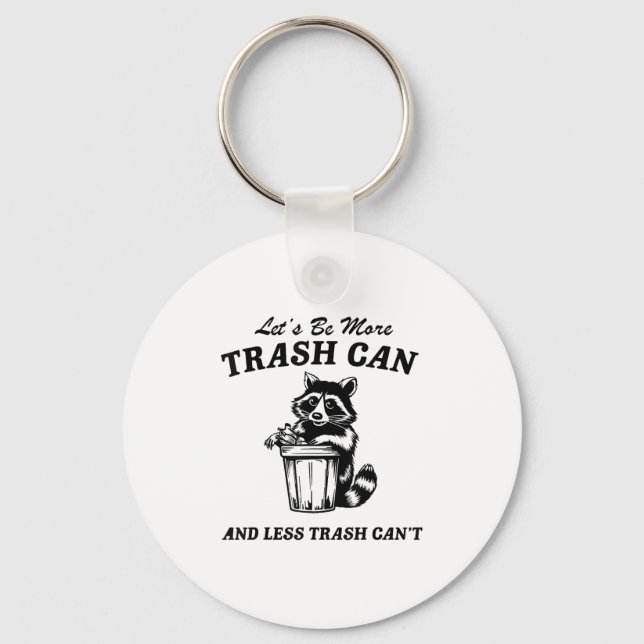 Let's Be More Trash Can And Less Trash Can't, Cute Keychain (Front)