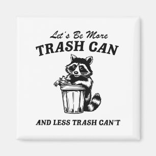Let's Be More Trash Can And Less Trash Can't, Cute Magnet