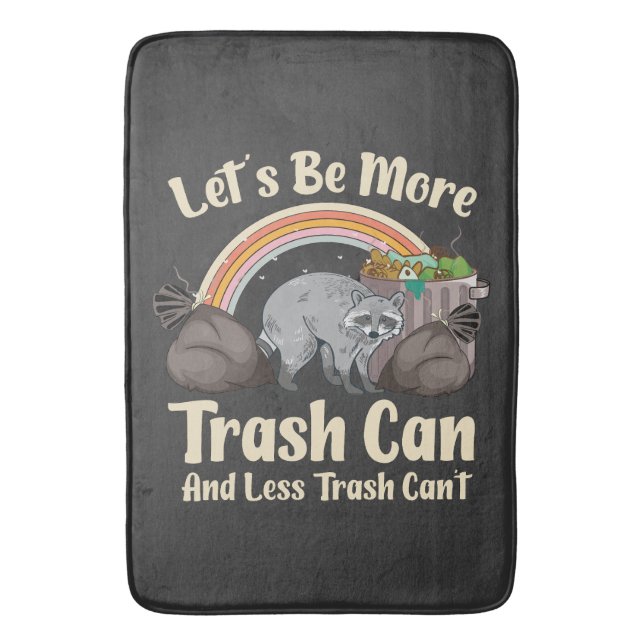 let's be more trash can and less trash can't funny bath mat (Front Vertical)