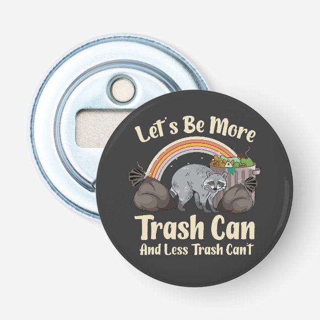 let's be more trash can and less trash can't funny bottle opener (Front)