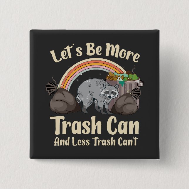 let's be more trash can and less trash can't funny button (Front)