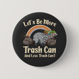 let's be more trash can and less trash can't funny button