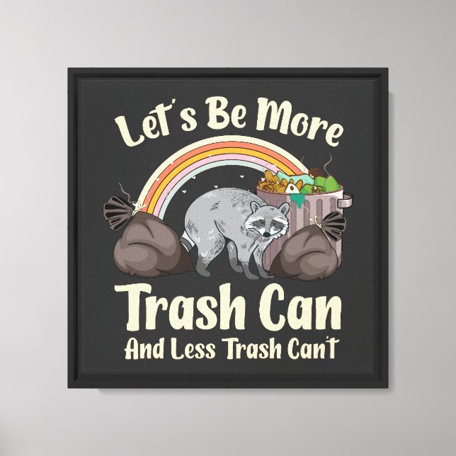 let's be more trash can and less trash can't funny canvas print (Front)
