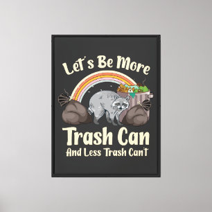 let's be more trash can and less trash can't funny canvas print