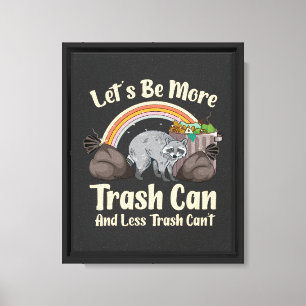 let's be more trash can and less trash can't funny canvas print
