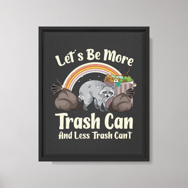 let's be more trash can and less trash can't funny canvas print (Front)