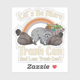 let's be more trash can and less trash can't funny sticker