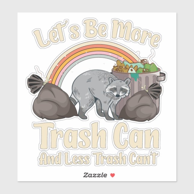 let's be more trash can and less trash can't funny sticker (Sheet)