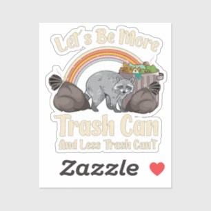 let's be more trash can and less trash can't funny sticker