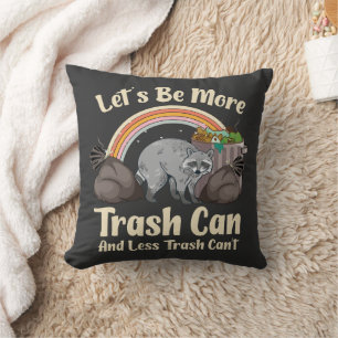 let's be more trash can and less trash can't funny throw pillow