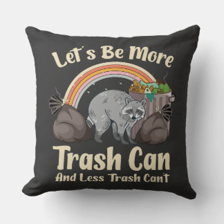let's be more trash can and less trash can't funny throw pillow