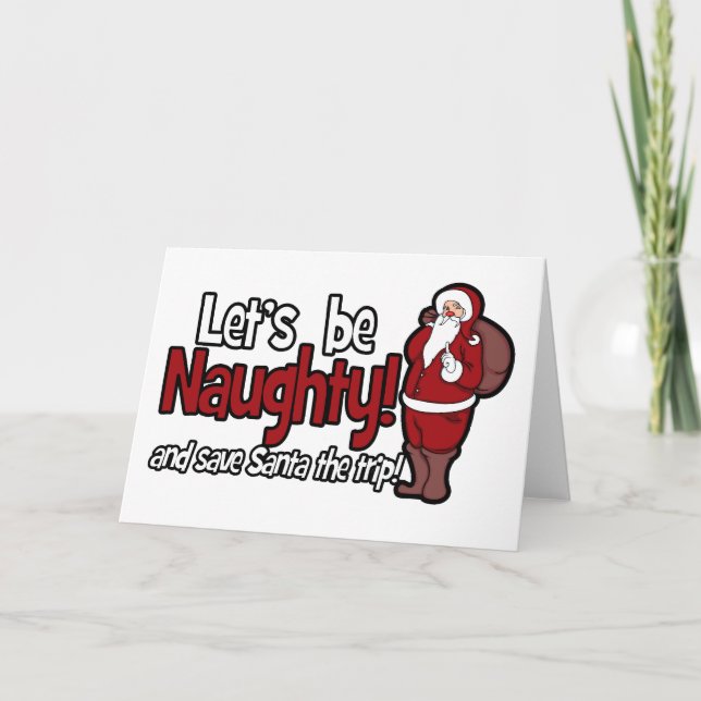 Let's be Naughty and Save Santa the Trip Holiday Card (Front)