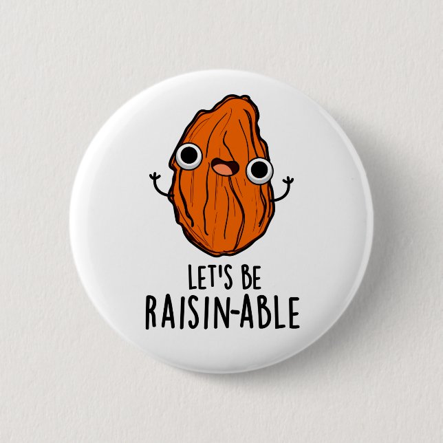 Let's Be Raisin-able Funny Raisin Pun  Button (Front)