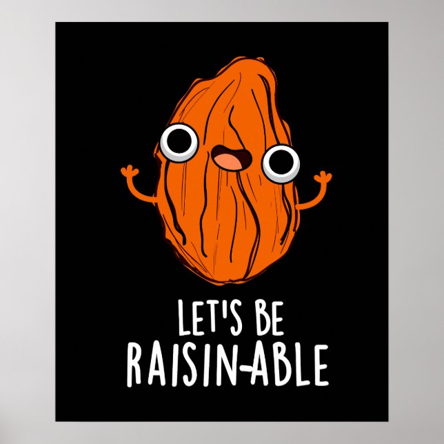 Let's Be Raisin-able Funny Raisin Pun Dark BG Poster (Front)