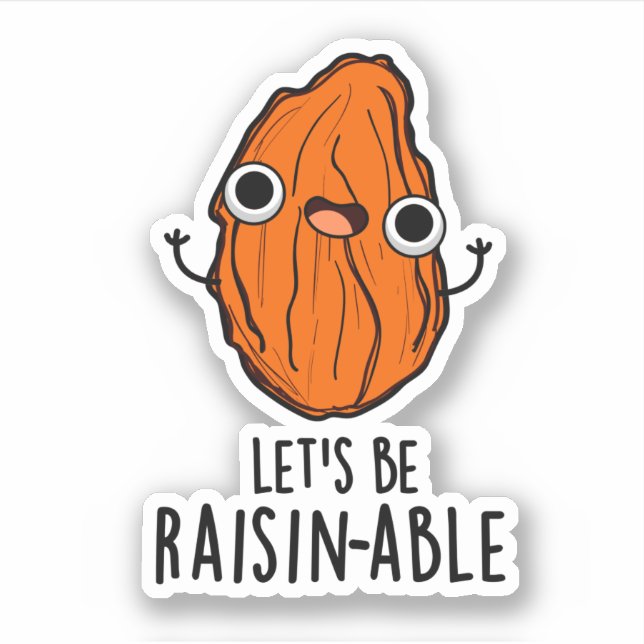 Let's Be Raisin-able Funny Raisin Pun  Sticker (Front)