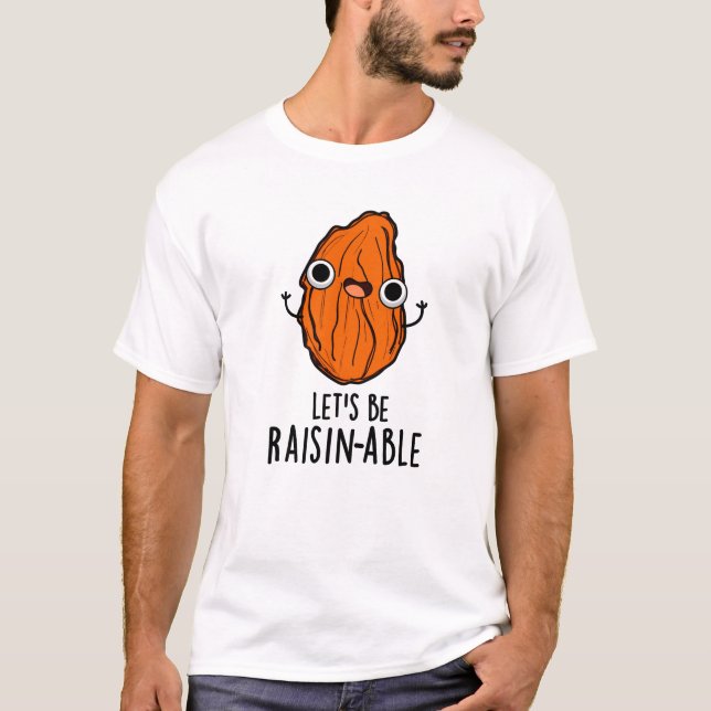 Let's Be Raisin-able Funny Raisin Pun  T-Shirt (Front)