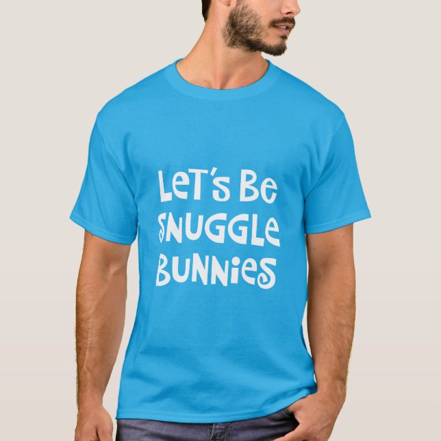 Let's Be Snuggle Bunnies T-Shirt (Front)