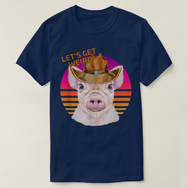 Let's Be Weird Cowboy Sheriff Pig With Cowboy Hat  T-Shirt (Design Front)