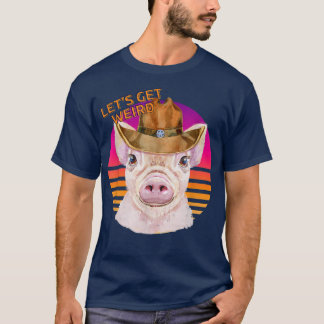 Let's Be Weird Cowboy Sheriff Pig With Cowboy Hat  T-Shirt
