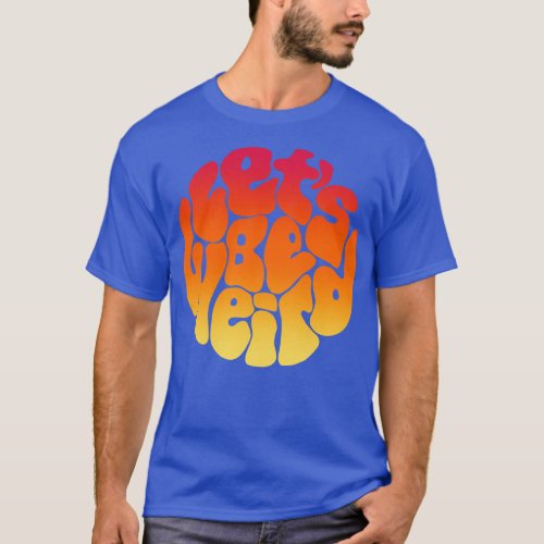 Lets Be Weird Sunset Word Painting T_Shirt