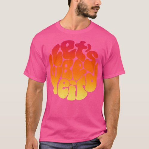Lets Be Weird Sunset Word Painting T_Shirt