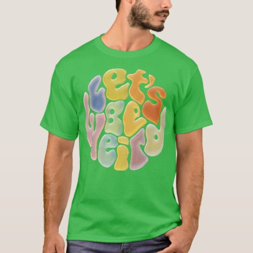 Lets Be Weird Word Painting T_Shirt