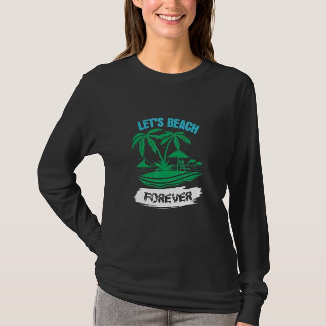 Lets Beach Forever T-Shirt (Front)