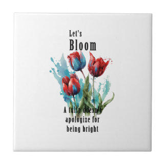 "Let's Bloom" tulip, inspirational quotes Ceramic Tile