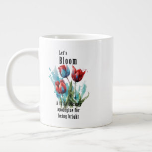 "Let's Bloom" tulip, inspirational quotes Giant Coffee Mug