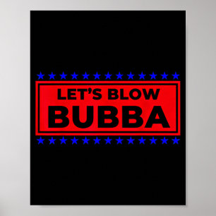 Let's Blow Bubba Funny Gift For Friends And Family Poster