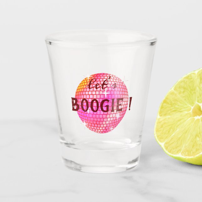 Let's Boogie !  Pink Disco ball    Shot Glass (Front)