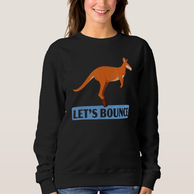 Let's Bounce Kangaroo  Wildlife Animal Australia 1 Sweatshirt (Front)