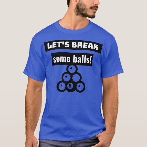 Lets break some balls Pool funny T_Shirt