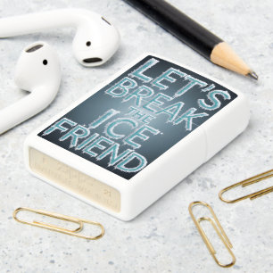 Lets Break The Ice Friend Zippo Lighter
