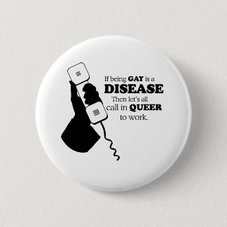 LET'S CALL IN GAY TO WORK PINBACK BUTTON