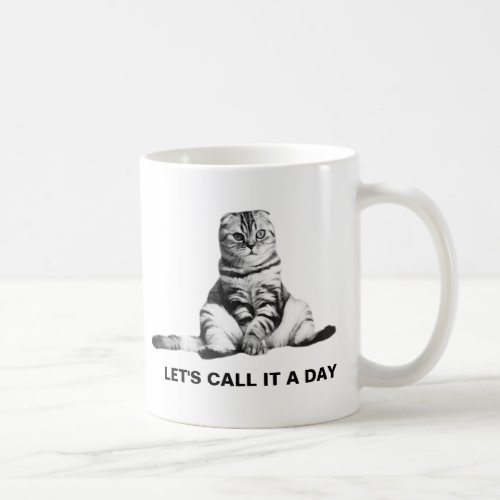 Lets call it a day funny coffee mug