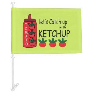 Lets Catch Up With Ketchup Car Flag