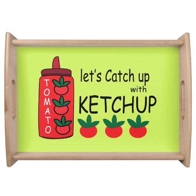 Lets Catch Up With Ketchup  Serving Tray (Front)