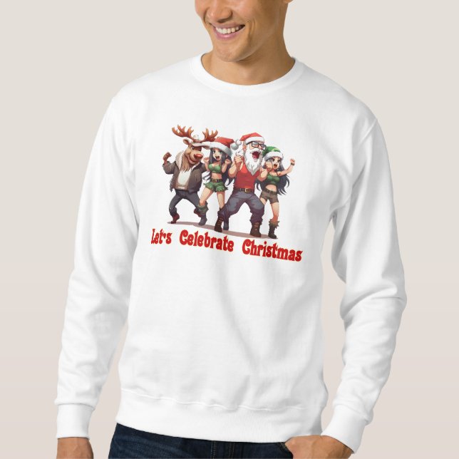 Lets celebrate Christmas Sweatshirt (Front)