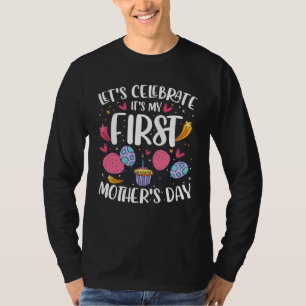 Lets Celebrate Its My First Mothers Day   Mom  1 T-Shirt