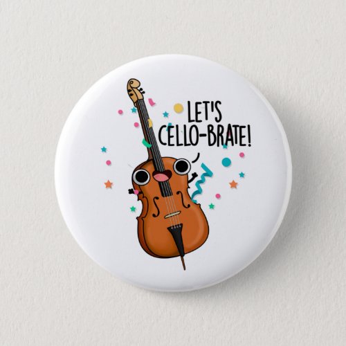 Lets Cello_brate Funny Celeberating Cello Pun Button