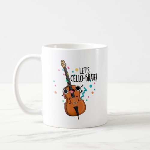 Lets Cello_brate Funny Celeberating Cello Pun Coffee Mug