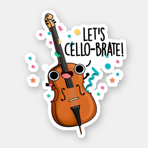 Lets Cello_brate Funny Celeberating Cello Pun Sticker