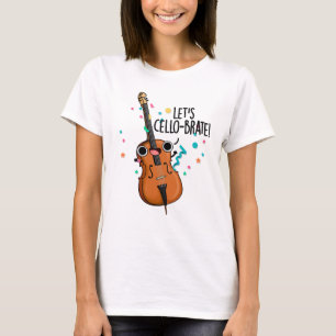 Let's Cello-brate Funny Celeberating Cello Pun T-Shirt