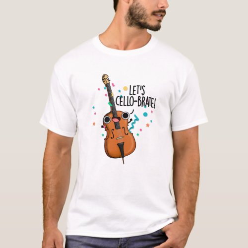 Lets Cello_brate Funny Celeberating Cello Pun T_Shirt