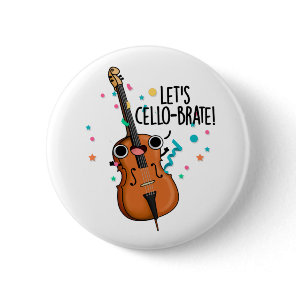 Let's Cello-brate Funny Celebrating Cello Pun Button
