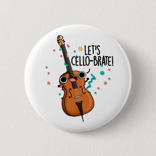 Let's Cello-brate Funny Celebrating Cello Pun Button