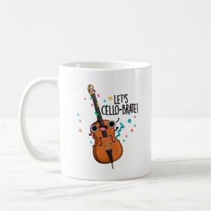Let's Cello-brate Funny Celebrating Cello Pun Coffee Mug