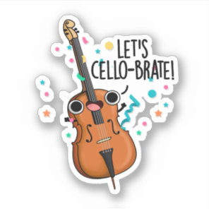 Let's Cello-brate Funny Celebrating Cello Pun  Sticker