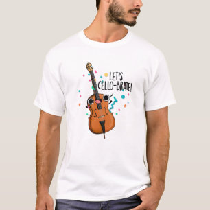 Let's Cello-brate Funny Celebrating Cello Pun T-Shirt